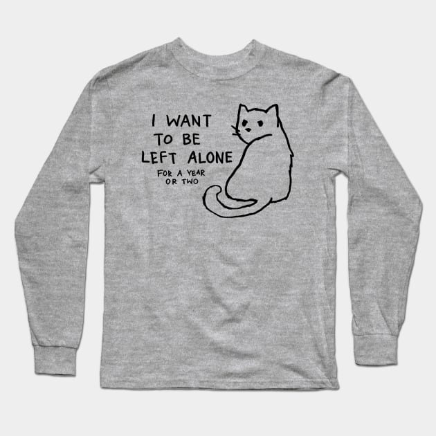 I want to be left alone for a year or two Long Sleeve T-Shirt by FoxShiver